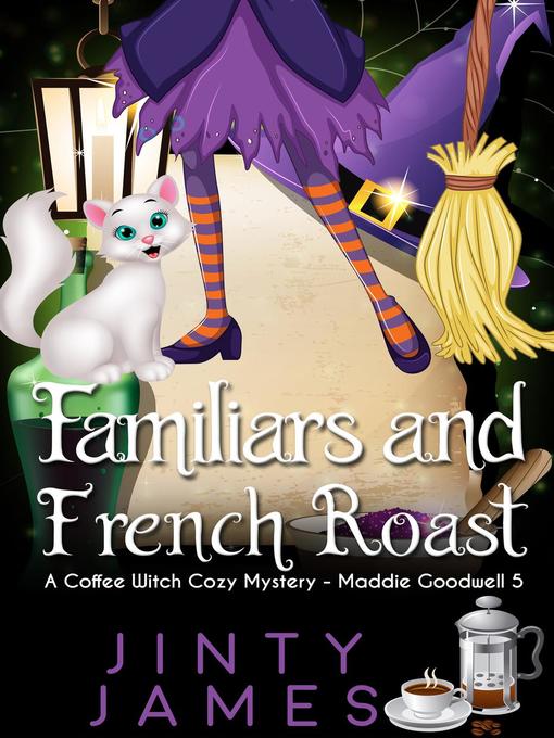 Title details for Familiars and French  Roast--A Coffee Witch Cozy Mystery by Jinty James - Available